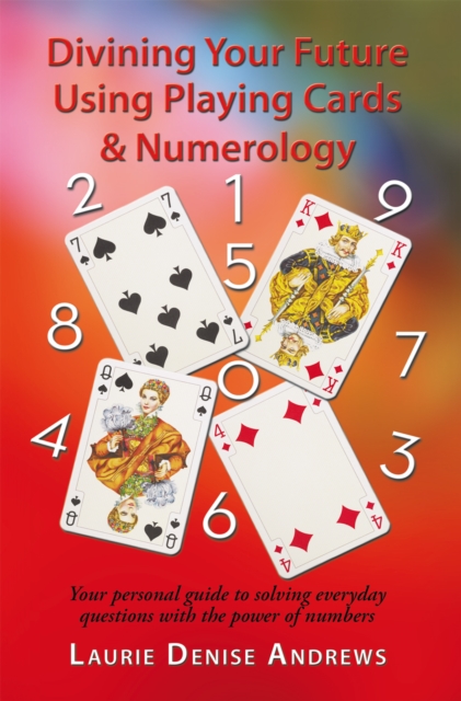 Divining Your Future Using Playing Cards & Numerology : Your Personal Guide to Solving Everyday Questions with the Power of Numbers, EPUB eBook