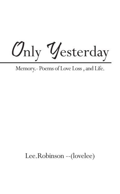 Only Yesterday : Memory.- Poems of Love Loss , and Life., EPUB eBook