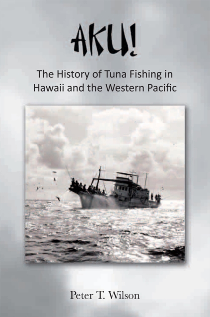 Aku! the History of Tuna Fishing in Hawaii and the Western Pacific, EPUB eBook