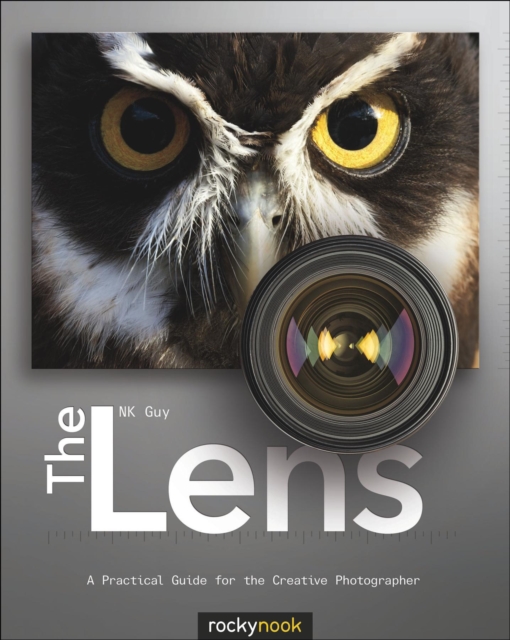 The Lens : A Practical Guide for the Creative Photographer, PDF eBook