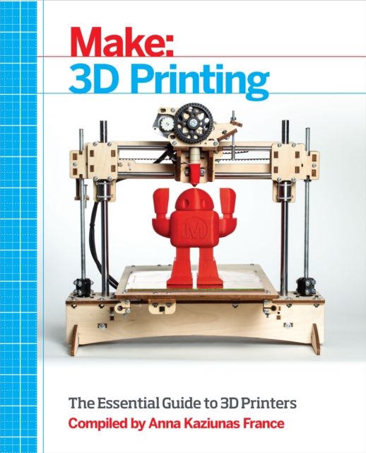 Make: 3D Printing : The Essential Guide to 3D Printers, PDF eBook