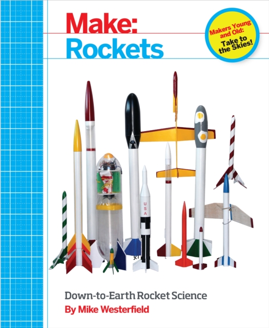 Make: Rockets : Down-to-Earth Rocket Science, PDF eBook