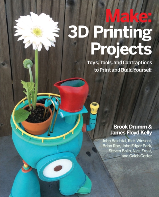 3D Printing Projects : Toys, Bots, Tools, and Vehicles To Print Yourself, PDF eBook