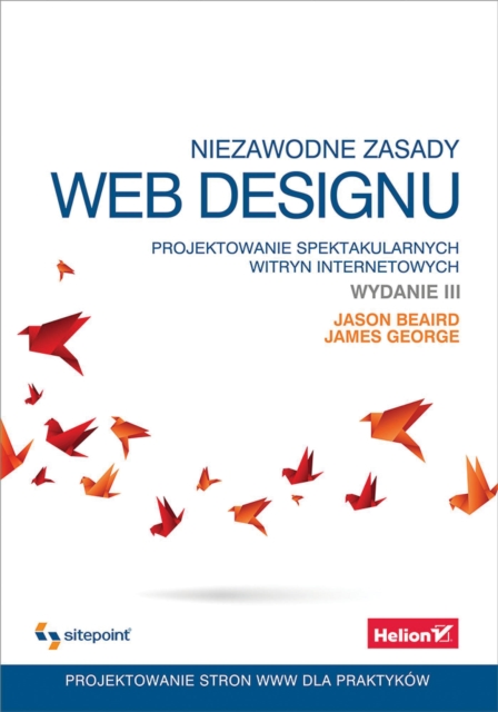 Niezawodne zasady web designu. Projektowanie spektakularnych witryn internetowych. Wydanie III, PDF eBook
