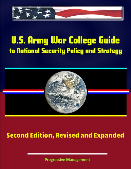 U.S. Army War College Guide to National Security Policy and Strategy: Second Edition, Revised and Expanded, EPUB eBook