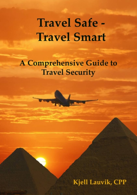 Travel Safe: Travel Smart, A Comprehensive Guide to Travel Security, EPUB eBook