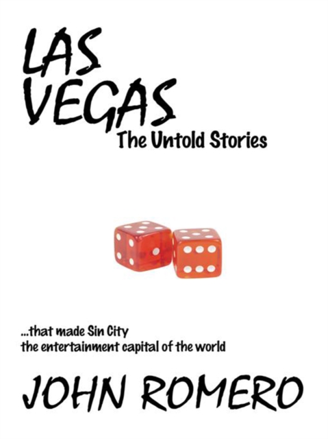 Las Vegas, the Untold Stories : ...That Made Sin City the Entertainment Capital of the World, EPUB eBook