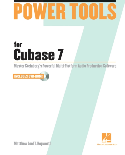 Power Tools for Cubase 7 : Master Steinberg's Power Multi-platform Audio Production Software, Mixed media product Book
