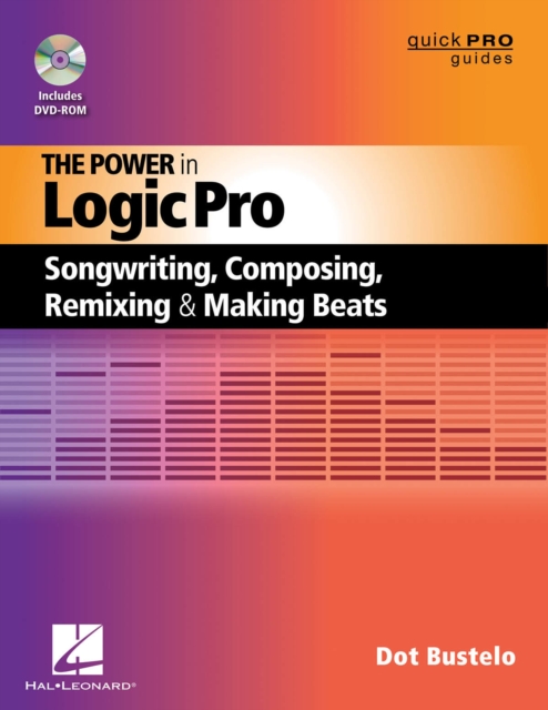 The Power in Logic Pro : Songwriting, Composing, Remixing and Making Beats, Paperback / softback Book