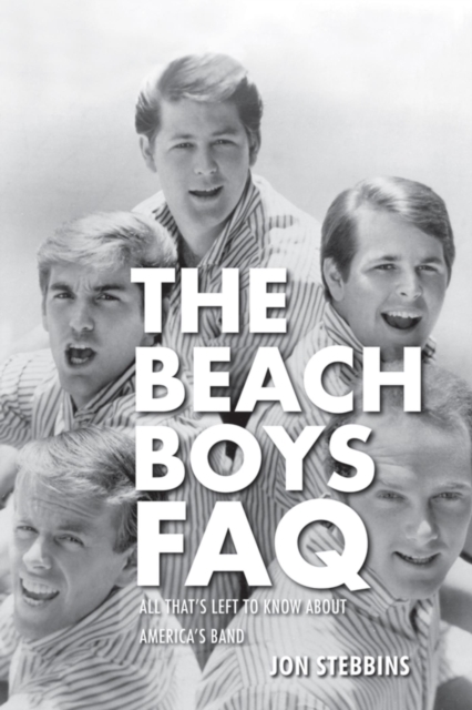 The Beach Boys FAQ : All That's Left to Know About America's Band, EPUB eBook