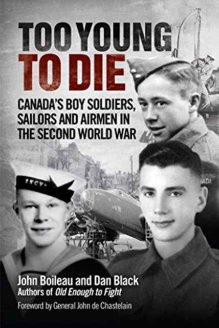Too Young to Die : Canada's Boy Soldiers, Sailors and Airmen in the Second World War, Hardback Book