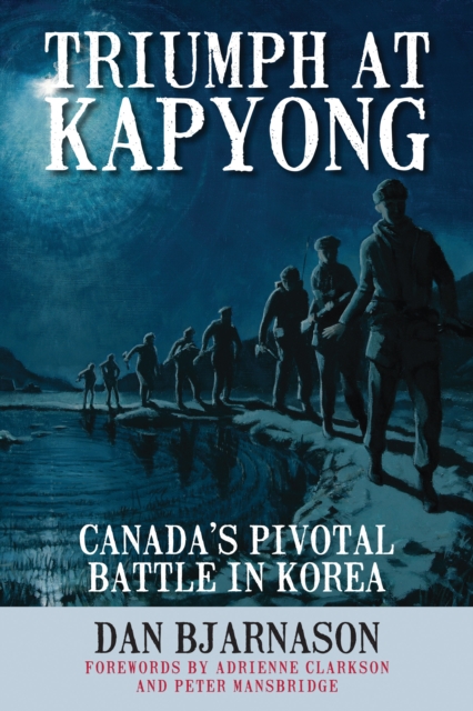 Triumph at Kapyong : Canada's Pivotal Battle in Korea, PDF eBook