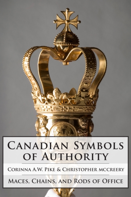 Canadian Symbols of Authority : Maces, Chains, and Rods of Office, EPUB eBook