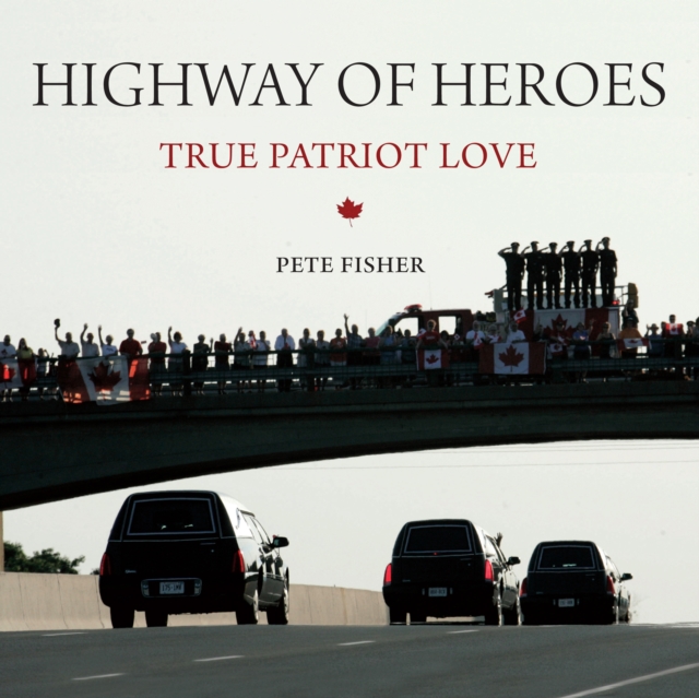 Highway of Heroes : True Patriot Love, EPUB eBook