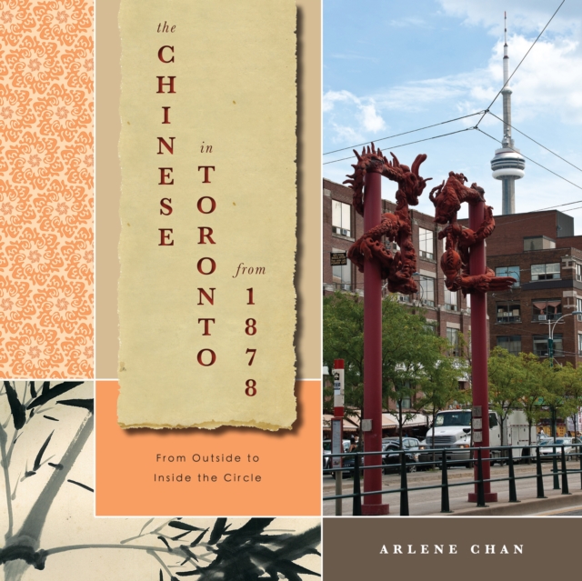 The Chinese in Toronto from 1878 : From Outside to Inside the Circle, PDF eBook