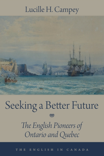 Seeking a Better Future : The English Pioneers of Ontario and Quebec, Paperback / softback Book