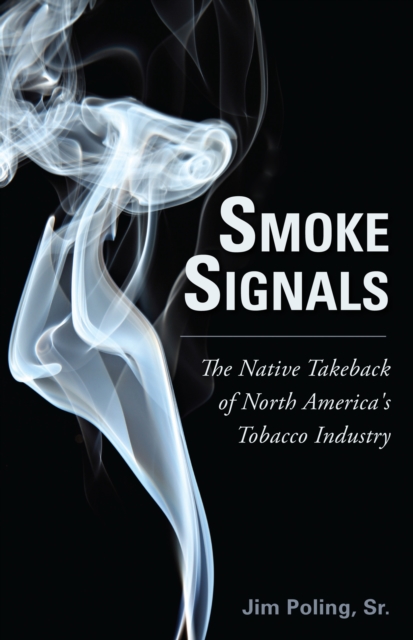 Smoke Signals : The Native Takeback of North America's Tobacco Industry, PDF eBook