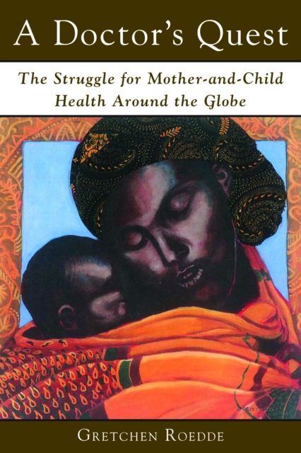 A Doctor's Quest : The Struggle for Mother and Child Health Around the Globe, PDF eBook