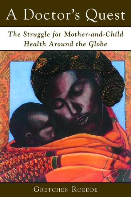A Doctor's Quest : The Struggle for Mother and Child Health Around the Globe, EPUB eBook
