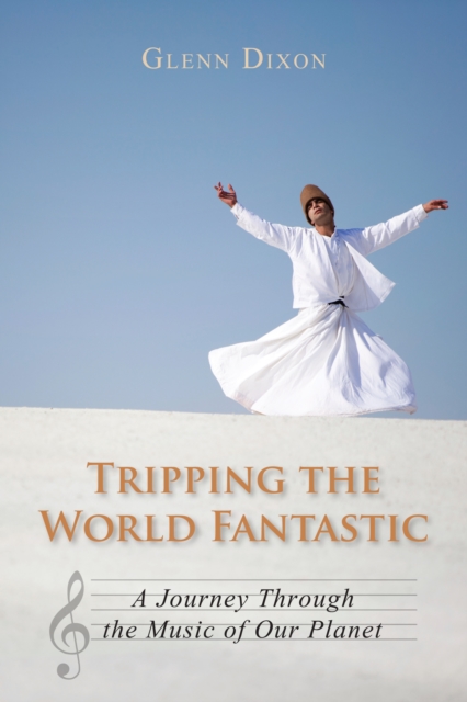 Tripping the World Fantastic : A Journey Through the Music of Our Planet, Paperback / softback Book