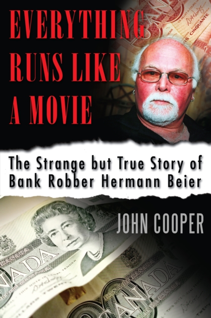 Everything Runs Like a Movie : The Strange but True Story of Bank Robber Hermann Beier, Paperback / softback Book
