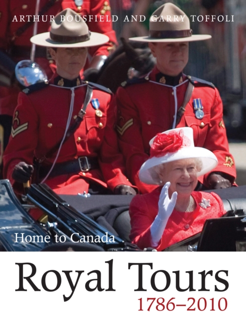 Royal Tours 1786-2010 : Home to Canada, EPUB eBook