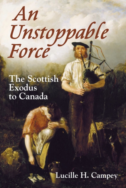 An Unstoppable Force : The Scottish Exodus to Canada, EPUB eBook