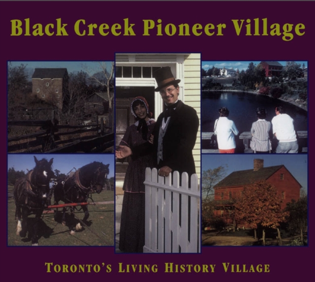Black Creek Pioneer Village : Toronto's Living History Village, EPUB eBook