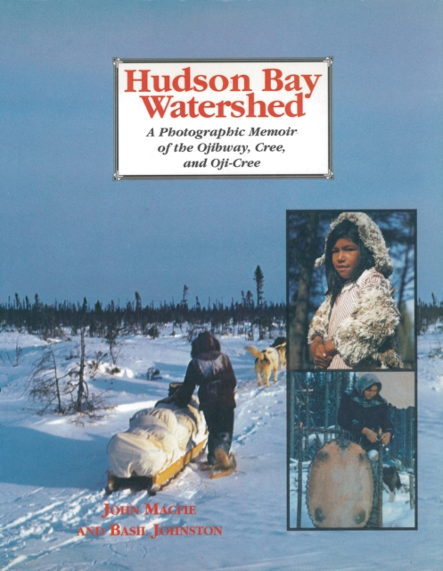 Hudson Bay Watershed : A Photographic Memoir of the Ojibway, Cree, and Oji-Cree, EPUB eBook