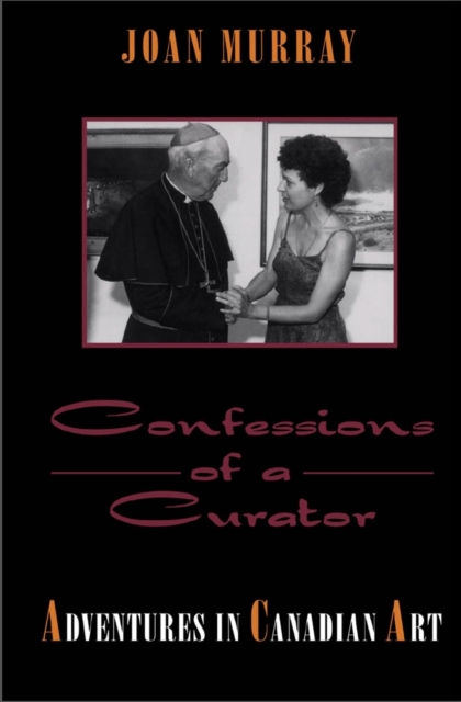 Confessions of a Curator : Adventures in Canadian Art, EPUB eBook