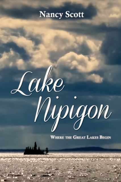 Lake Nipigon : Where the Great Lakes Begin, Paperback / softback Book
