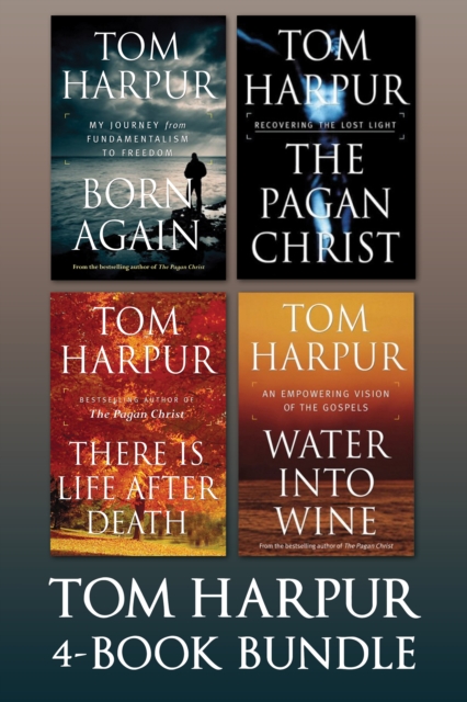 Tom Harpur 4-Book Bundle : Born Again / The Pagan Christ / There Is Life After Death / Water Into Wine, EPUB eBook