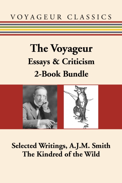 The Voyageur Canadian Essays & Criticism 2-Book Bundle : Selected Writings, A.J.M. Smith / The Kindred of the Wild, EPUB eBook