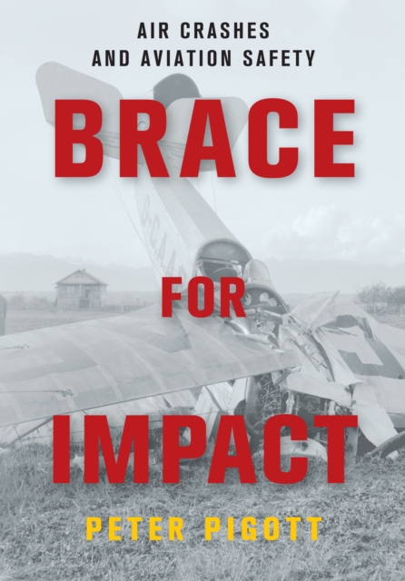 Brace for Impact : Air Crashes and Aviation Safety, Paperback / softback Book