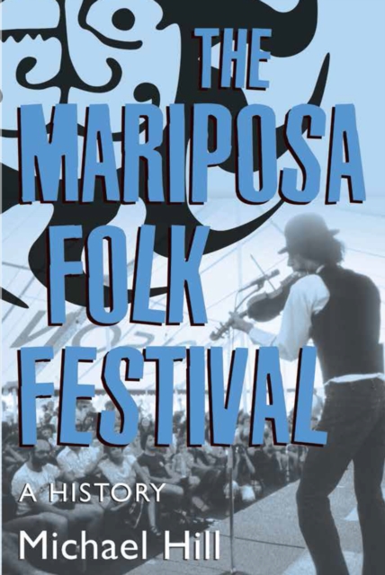 The Mariposa Folk Festival : A History, Paperback / softback Book