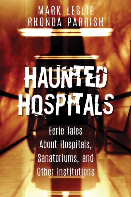 Haunted Hospitals : Eerie Tales About Hospitals, Sanatoriums, and Other Institutions, PDF eBook
