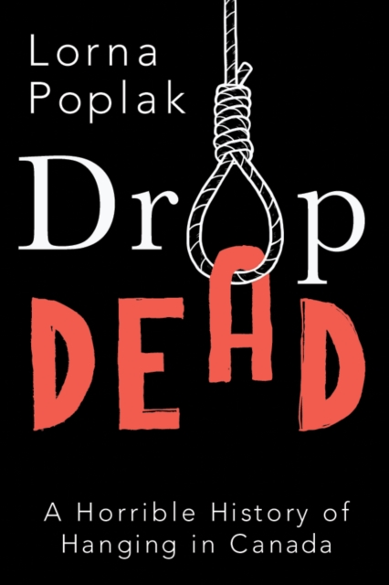 Drop Dead : A Horrible History of Hanging in Canada, Paperback / softback Book