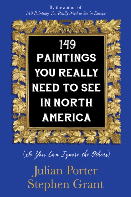 149 Paintings You Really Need to See in North America : (So You Can Ignore the Others), Paperback / softback Book