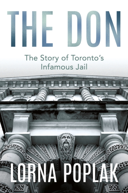 The Don : The Story of Toronto's Infamous Jail, Paperback / softback Book