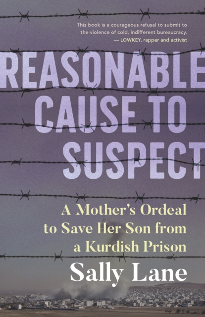 Reasonable Cause to Suspect : A Mother's Ordeal to Free Her Son from a Kurdish Prison, Paperback / softback Book