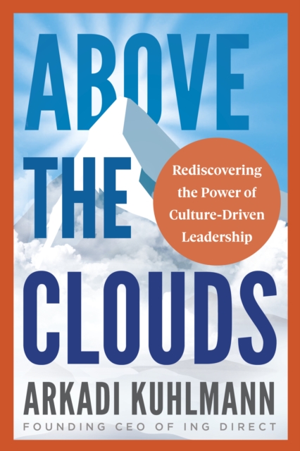 Above the Clouds : Rediscovering the Power of Culture-Driven Leadership, Paperback / softback Book