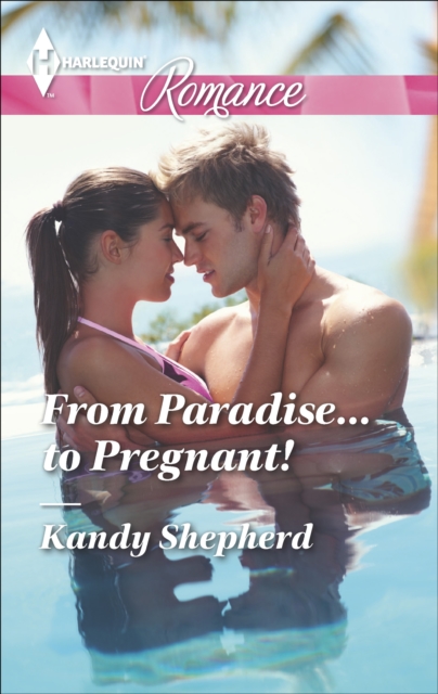 From Paradise . . . to Pregnant!, EPUB eBook