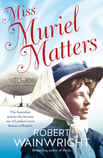 Miss Muriel Matters : The Australian actress who became one of London's most famous suffragists, EPUB eBook