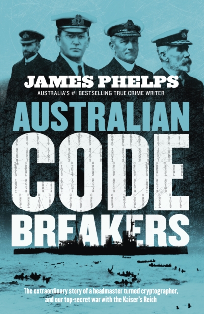 Australian Code Breakers : Our top-secret war with the Kaiser's Reich, EPUB eBook
