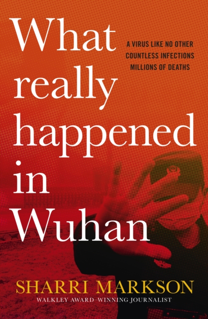 What Really Happened In Wuhan : A Virus Like No Other, Countless Infections, Millions of Deaths, EPUB eBook
