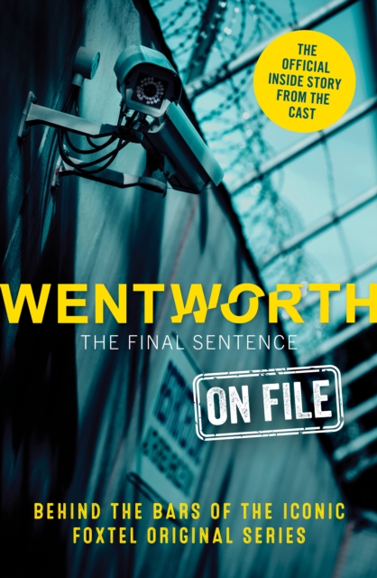 Wentworth - The Final Sentence On File : Behind the bars of the iconic FOXTEL Original series, EPUB eBook