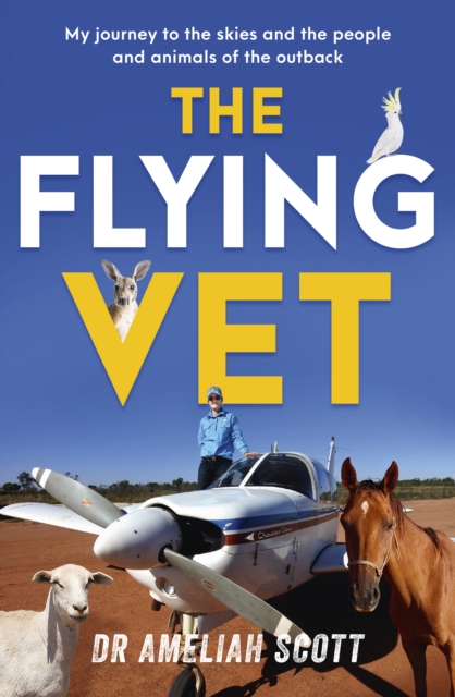 The Flying Vet : The extraordinary inspiring true story of life as a female vet and farmer in the remote Australian outback, perfect for fans of Muster Dogs and Back Roads, EPUB eBook