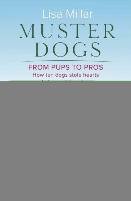 Muster Dogs From Pups to Pros : A new companion book to the heartwarming show for fans of Back Roads and The Flying Vet, EPUB eBook
