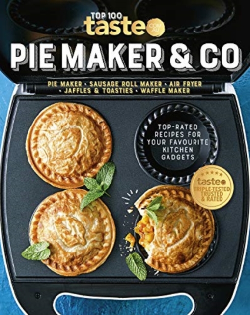 PIE MAKER & CO : 100 top-rated recipes for your favourite kitchen gadgets from Australia's number #1 food site, Paperback / softback Book