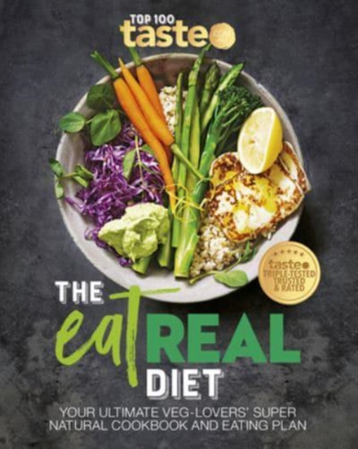 The Eat Real Diet : Your ultimate veg-lovers super-natural cookbook and eating plan, Paperback / softback Book